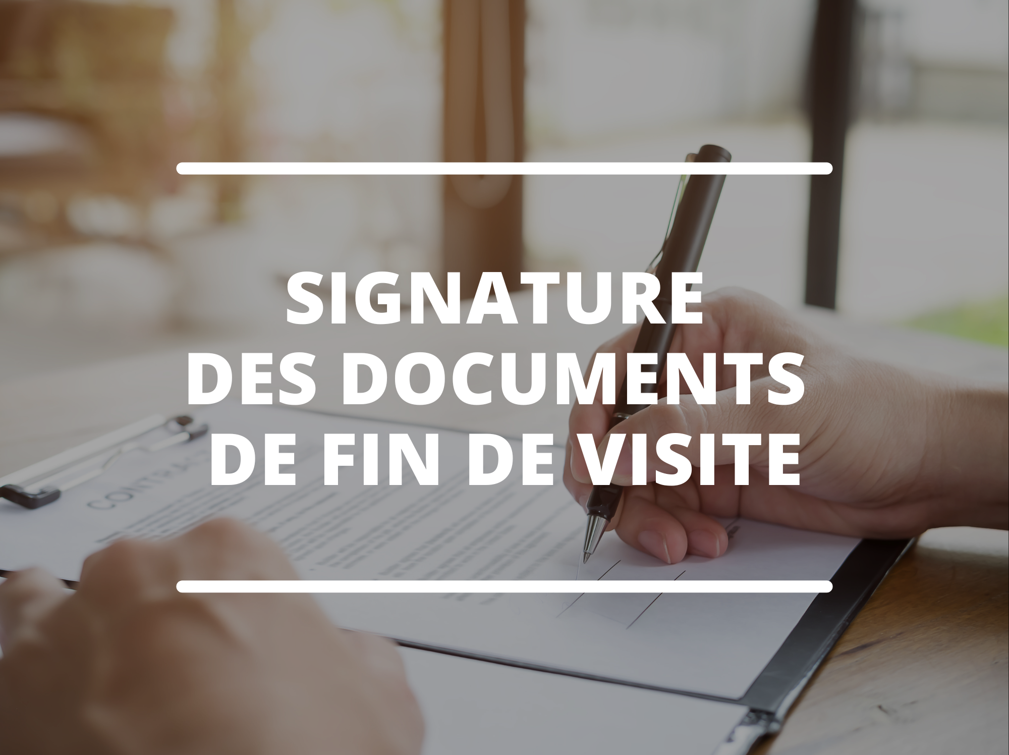 Signature des documents de fin de visite